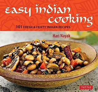 Easy Indian Cooking: 101 Fresh & Feisty Indian Recipes [Repost]