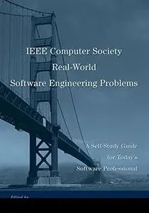 IEEE Computer Society Real-World Software Engineering Problems: A Self-Study Guide for Today's Software Professional (Repost)