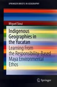 Indigenous Geographies in the Yucatan: Learning From the Responsibility-Based Maya Environmental Ethos