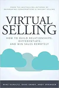 Virtual Selling: How to Build Relationships, Differentiate, and Win Sales Remotely