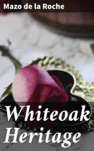 «Whiteoak Heritage» by Mazo De la Roche