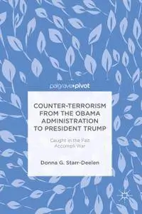 Counter-Terrorism from the Obama Administration to President Trump: Caught in the Fait Accompli War