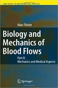 Biology and Mechanics of Blood Flows: Part I: Biology (CRM Series in Mathematical Physics) (Repost)
