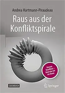 Raus aus der Konfliktspirale: Unsere Konflikte - Und wie wir sie lösen