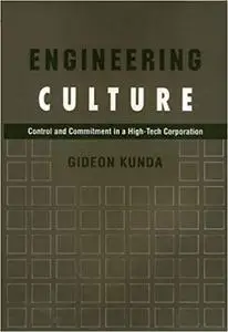 Engineering Culture: Control and Commitment in a High-Tech Corporation