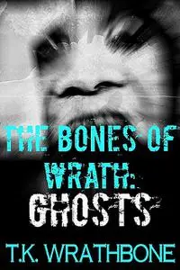 «The Bones of Wrath» by T.K. Wrathbone