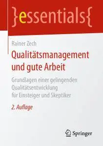 Qualitätsmanagement und gute Arbeit: Grundlagen einer gelingenden Qualitätsentwicklung für Einsteiger und Skeptiker, 2. Auflage