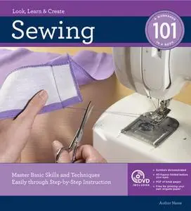Sewing 101: Master Basic Skills and Techniques Easily through Step-by-Step Instruction, Revised and Updated