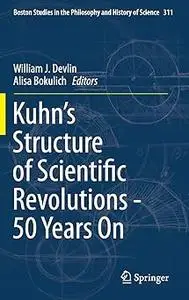 Kuhn’s Structure of Scientific Revolutions - 50 Years On