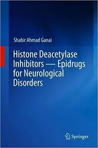 Histone Deacetylase Inhibitors ― Epidrugs for Neurological Disorders