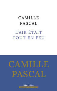 L'Air était tout en feu - Camille Pascal