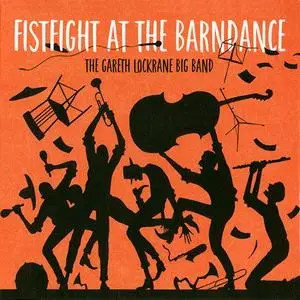 The Gareth Lockrane Big Band - Fistfight at the Barndance (2017)
