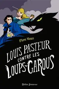 Flore Vesco, "Louis Pasteur contre les loups-garous"