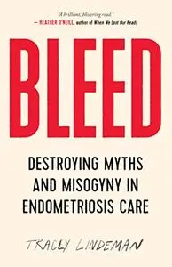 BLEED: Destroying Myths and Misogyny in Endometriosis Care