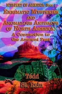 Mystery Of America: Enigmatic Mysteries And Anomalous Artifacts Of North America - A Connection To The Ancient Past