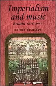 Imperialism And Music: Britain 1876-1953