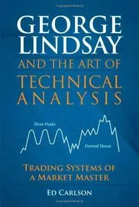 George Lindsay and the Art of Technical Analysis: Trading Systems of a Market Master (repost)