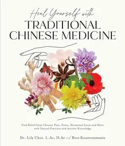 Heal Yourself with Traditional Chinese Medicine: Find Relief from Chronic Pain, Stress