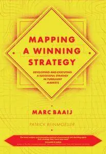 Mapping a Winning Strategy: Developing and Executing a Successful Strategy in Turbulent Markets