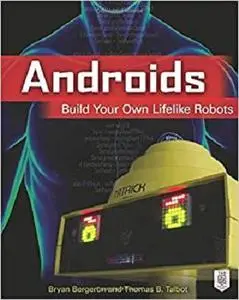 Androids: Build Your Own Lifelike Robots