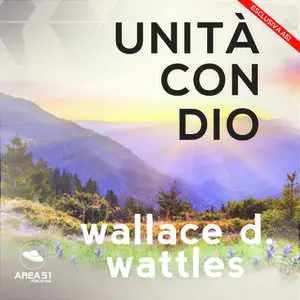 «Unità con Dio» by Wallace D. Wattles