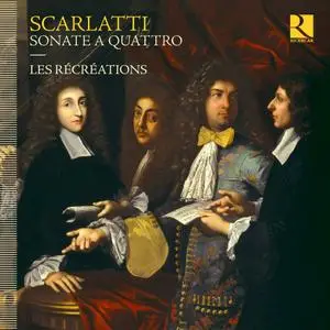 Les Récréations - Alessandro, Francesco & Domenico Scarlatti: Sonate a quattro (2021) [Official Digital Download 24/96]