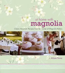 At Home with Magnolia: Classic American Recipes from the Owner of Magnolia Bakery (repost)