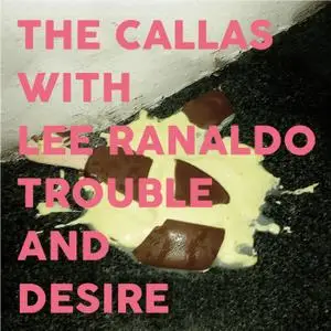 The Callas With Lee Ranaldo - Trouble and Desire (2018) [Official Digital Download]