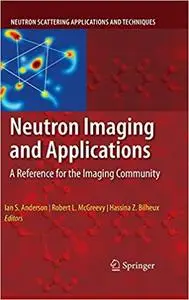 Neutron Imaging and Applications: A Reference for the Imaging Community