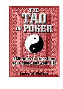 The Tao of Poker 285 Rules to Transform Your Game and Your Life