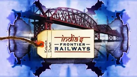 BBC - India's Frontier Railways (2015)