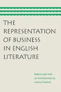 «The Representation of Business in English Literature» by Arthur Pollard