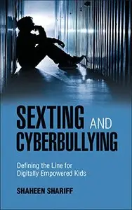 Sexting and Cyberbullying: Defining the Line for Digitally Empowered Kids