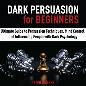 «Dark Persuasion for Beginners» by Peter Barker