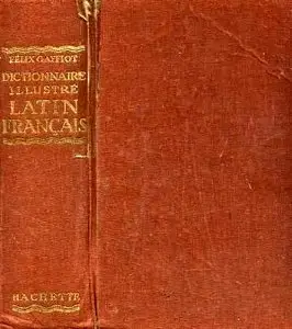 Félix Gaffiot, "Dictionnaire illustré latin - français"