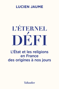 L'éternel défi : L'Etat et les religions en France des origines à nos jours - Lucien Jaume