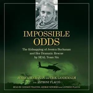 Impossible Odds: The Kidnapping of Jessica Buchanan and Her Dramatic Rescue by SEAL Team Six (Audiobook)
