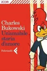Charles Bukowski - Un'amabile storia d'amore