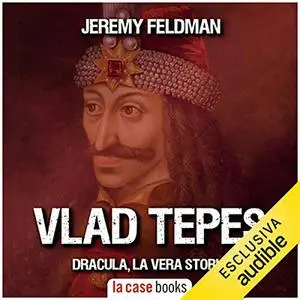 «Vlad Tepes. Dracula, la vera storia» by Jeremy Feldman