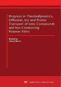 Progress in Thermodynamics, Diffusion, Ion and Proton Transport of Ionic Compounds and Ion-Conducting Polymer Films