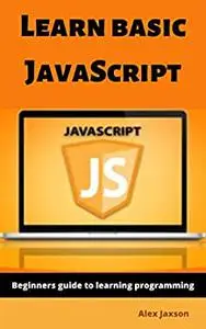 Learn basic JavaScript: Beginners guide to learning programming