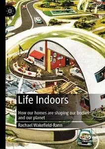 Life Indoors: How our homes are shaping our bodies and our planet