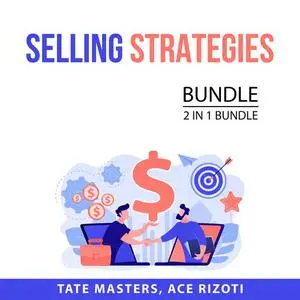 «Selling Strategies Bundle, 2 in 1 Bundle: Game of Sales and Sales Secrets» by Tate Masters, and Ace Rizoti