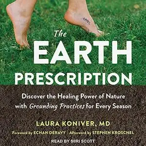 The Earth Prescription: Discover the Healing Power of Nature with Grounding Practices for Every Season [Audiobook]