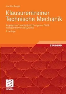 Klausurentrainer Technische Mechanik: Aufgaben und ausführliche Lösungen zu Statik, Festigkeitslehre und Dynamik (repost)