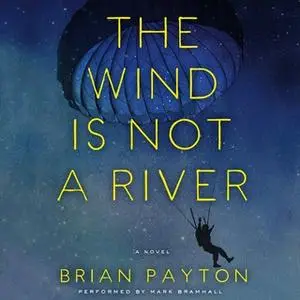 «The Wind is Not a River» by Brian Payton