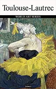 Toulouse-Lautrec: WORLD ART SERIES