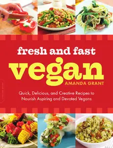 Fresh and Fast Vegan: Quick, Delicious, and Creative Recipes to Nourish Aspiring and Devoted Vegans (Repost)