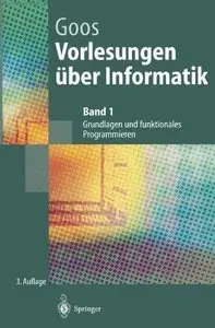 Vorlesungen über Informatik: Band 1: Grundlagen und funktionales Programmieren, Auflage: 3. (Repost)