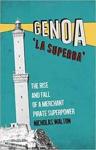 Genoa, 'La Superba': Rise and Fall of a Merchant Pirate Superpower